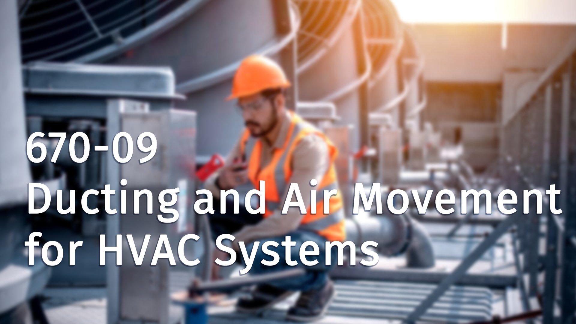 670-09 Ducting and Air Movement for HVAC Systems
