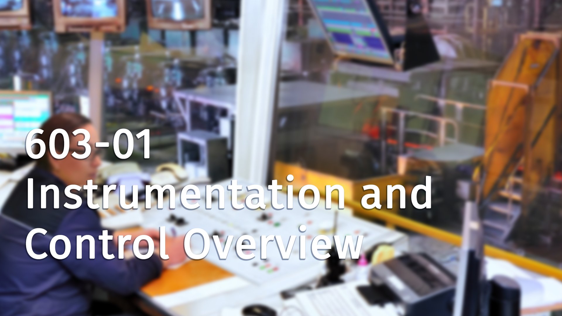 603-01 Instrumentation and Control Overview