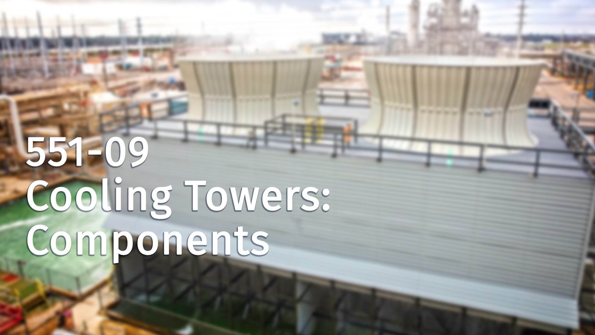 551-09 Cooling Towers: Components