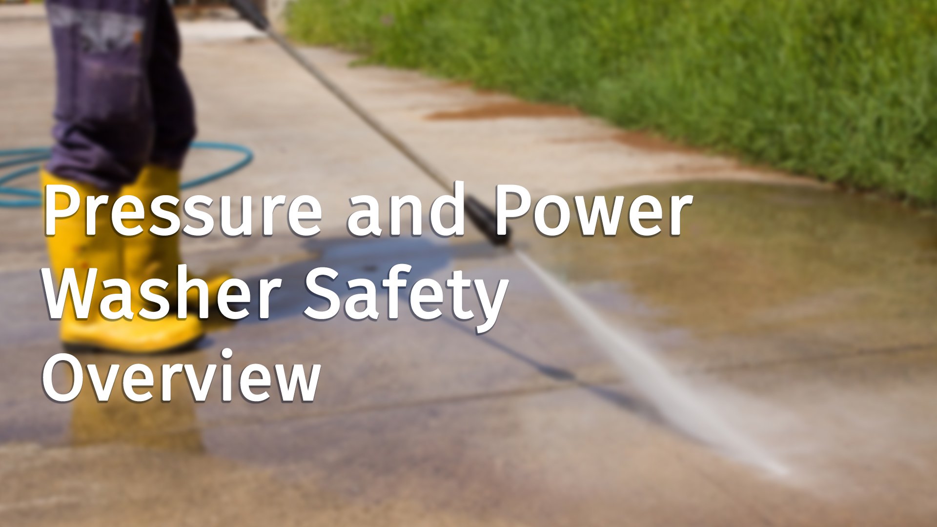 Pressure and Power Washer Safety Overview