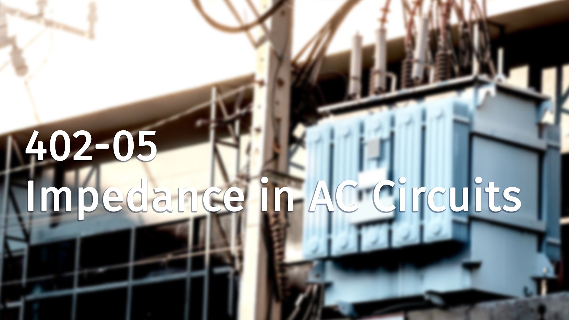 402-05 Impedance in AC Circuits