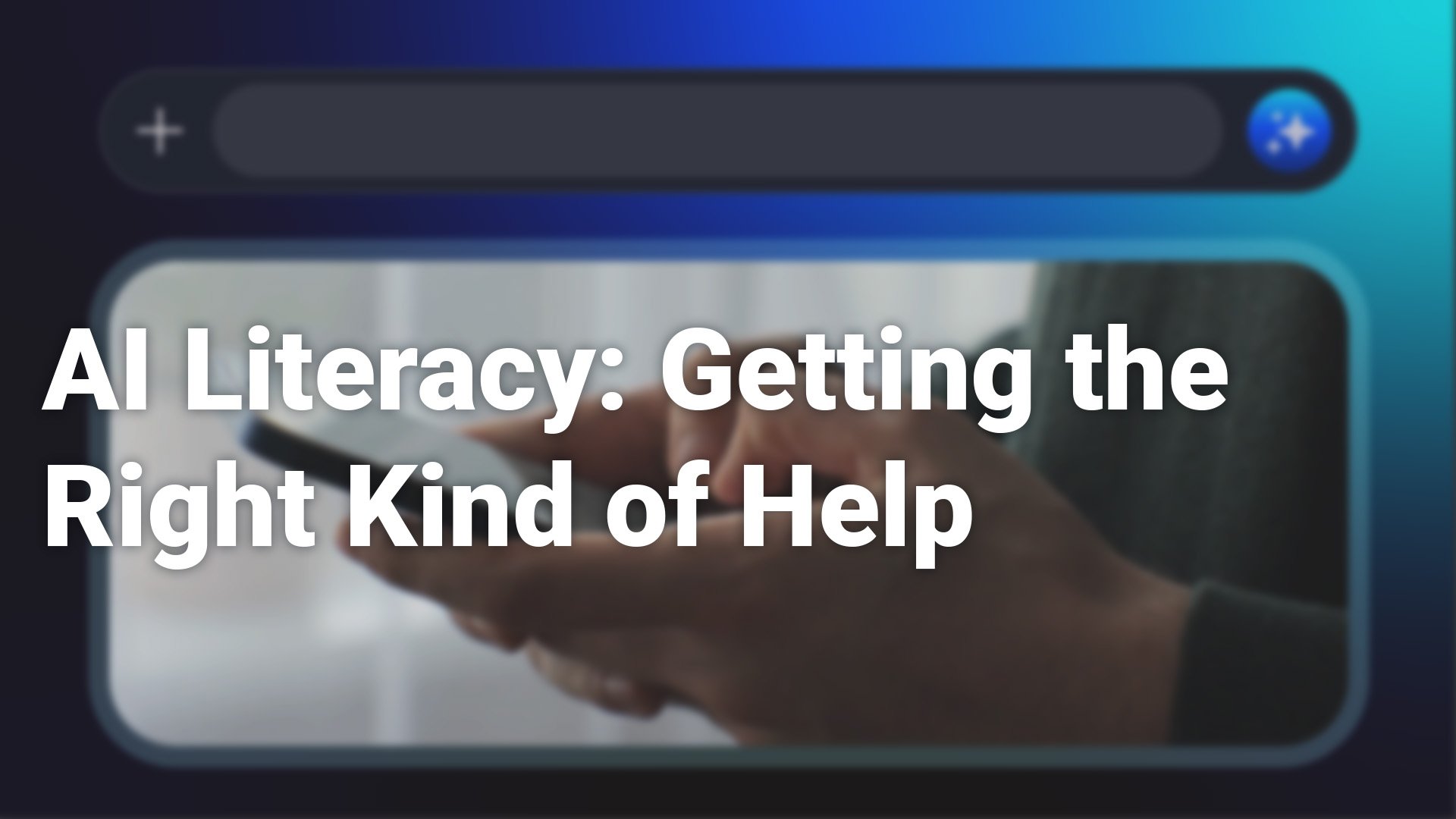 AI Literacy Getting the Right Kind of Help_1920x1080