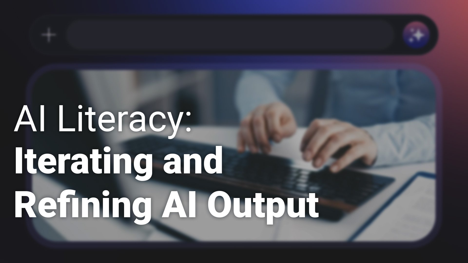 AI Literacy Iterating and Refining AI Output_1920x1080