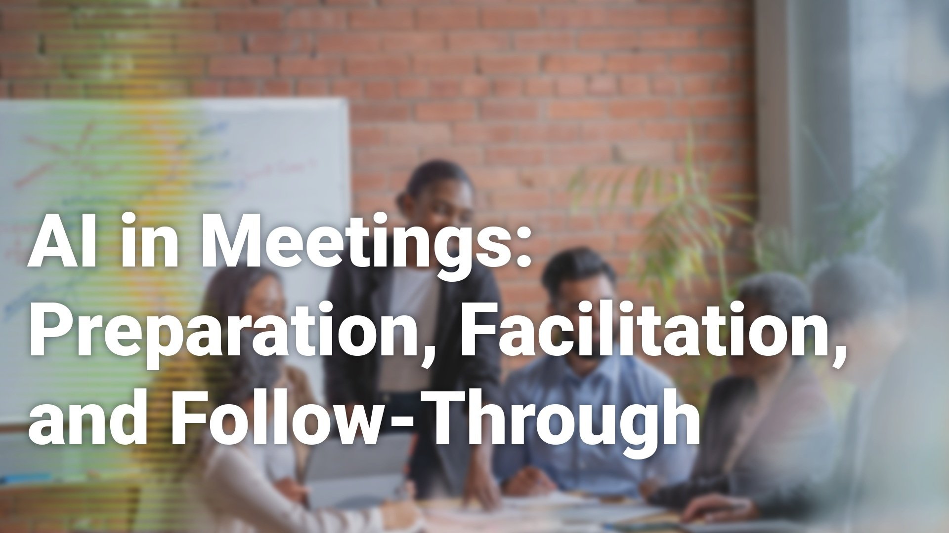 AIinMeetingsPreparationFacilitationandFollow-Through_1920x1080 (1)