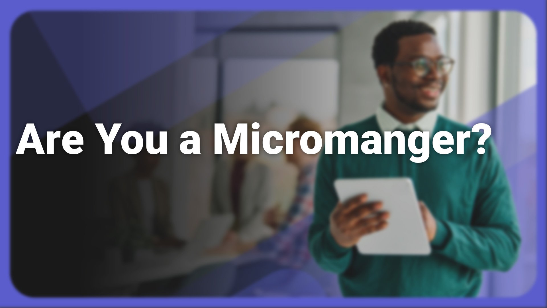 Are You a Micromanager?