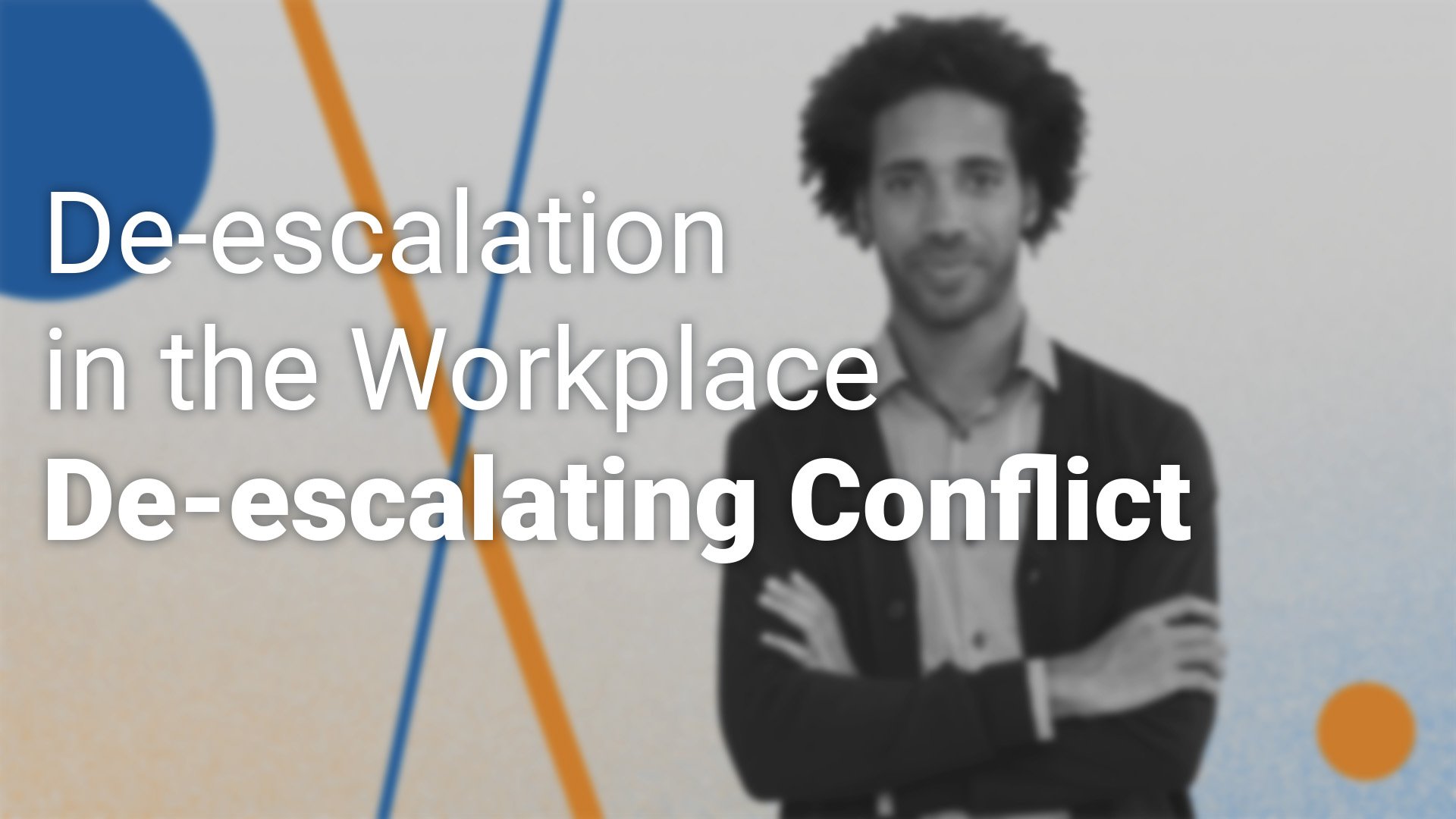 De-Escalation in the Workplace: De-Escalating Conflict