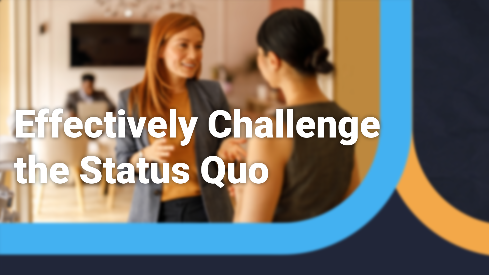 Effectively Challenge the Status Quo