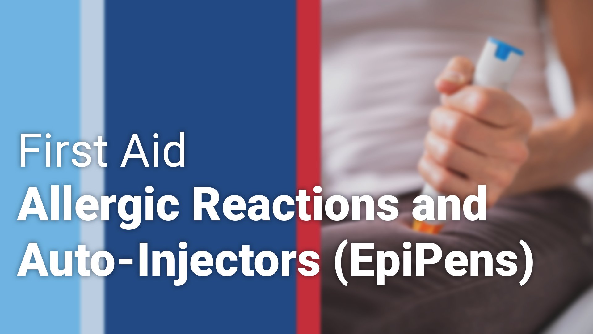 FirstAidAllergicReactionsandAutoInjectors_1920x1080