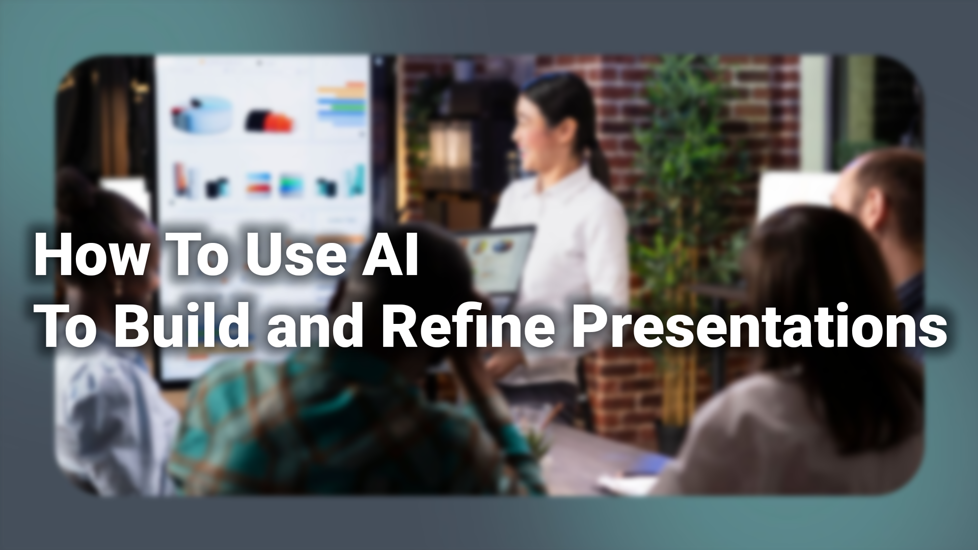 How To Use AI To Build and Refine Presentations
