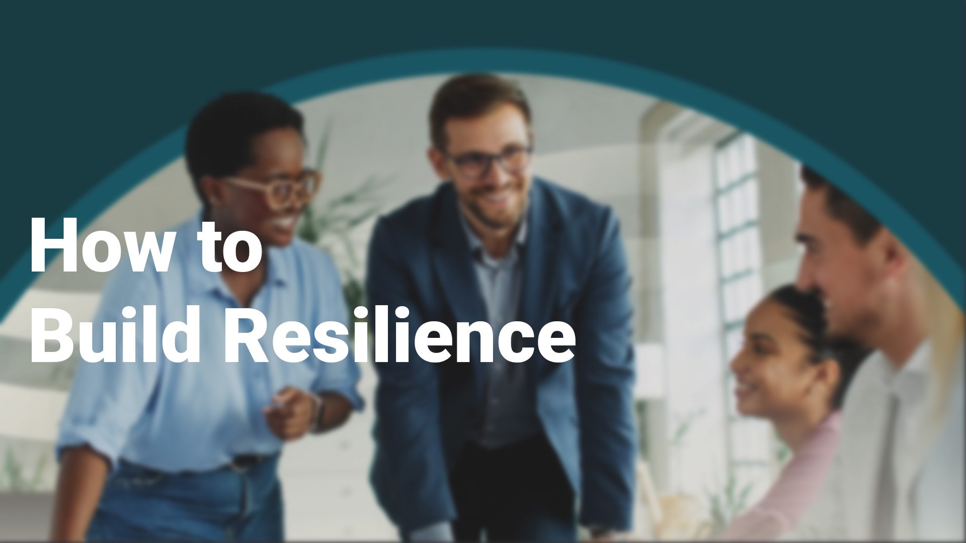 How To Build Resilience