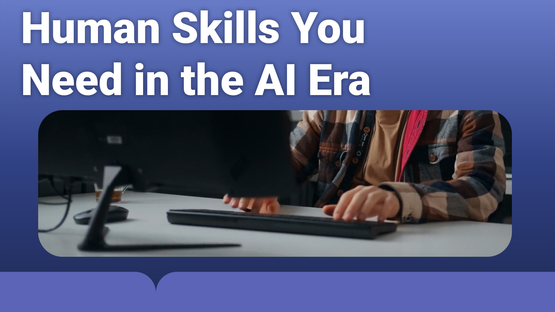 Human Skills You Need in the AI Era