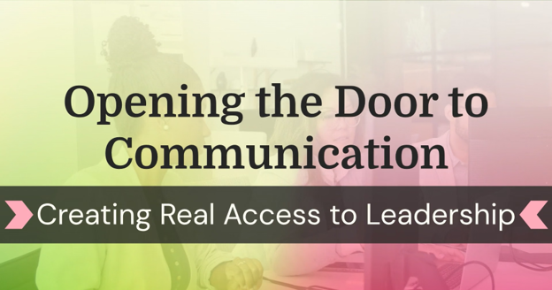Opening the Door to Communication: Creating Real Access to Leadership