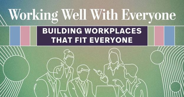 Working Well With Everyone: Building Workplaces That Fit Everyone
