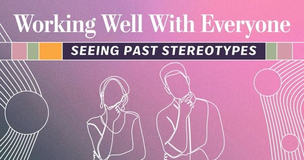 Working Well with Everyone: Seeing Past Stereotypes 