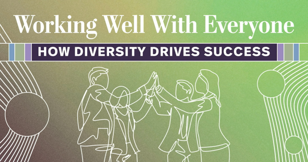 Working Well With Everyone: How Diversity Drives Success