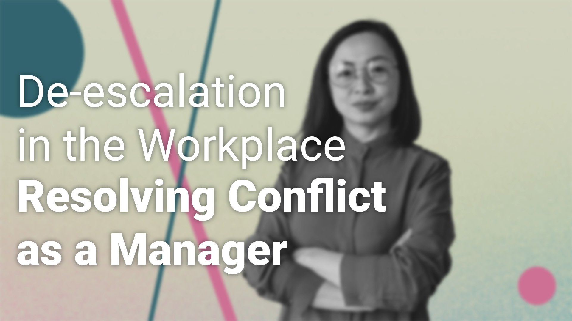De-Escalation in the Workplace: Resolving Conflict as a Manager