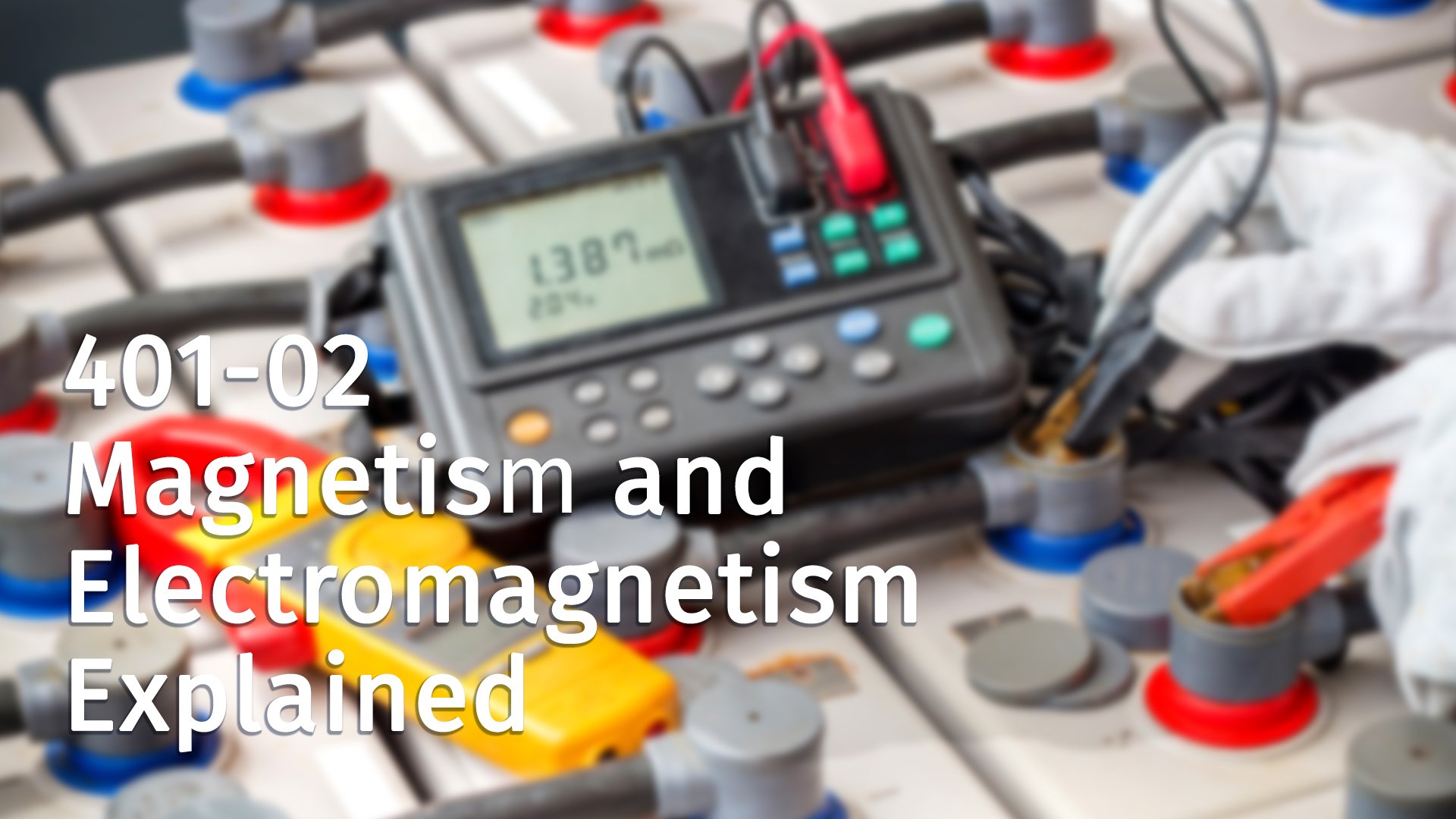 401-02 Magnetism and Electromagnetism Explained