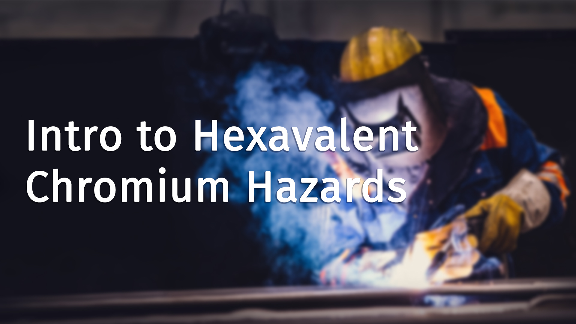 Intro to Hexavalent Chromium Hazards
