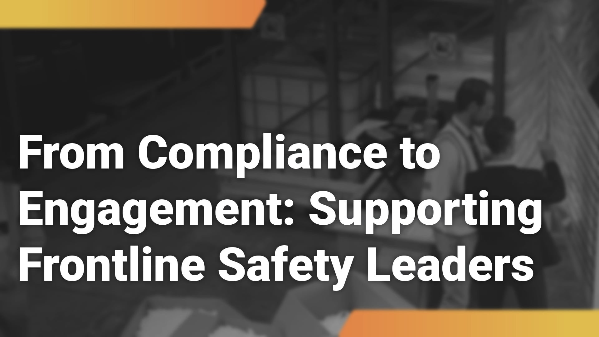 From Compliance to Engagement: Supporting Frontline Safety Leaders