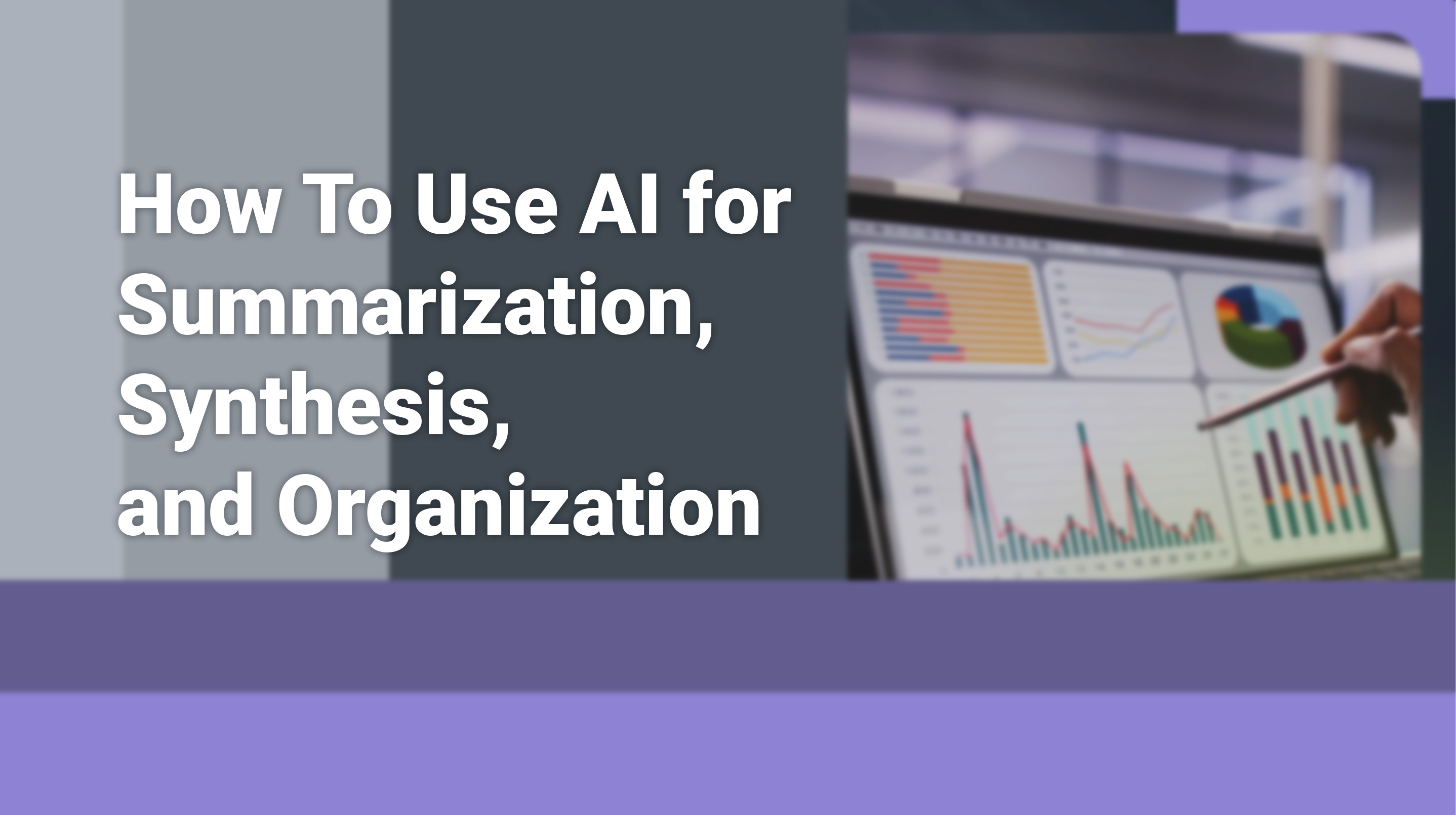 How To Use AI for Summarization, Synthesis, and Organization