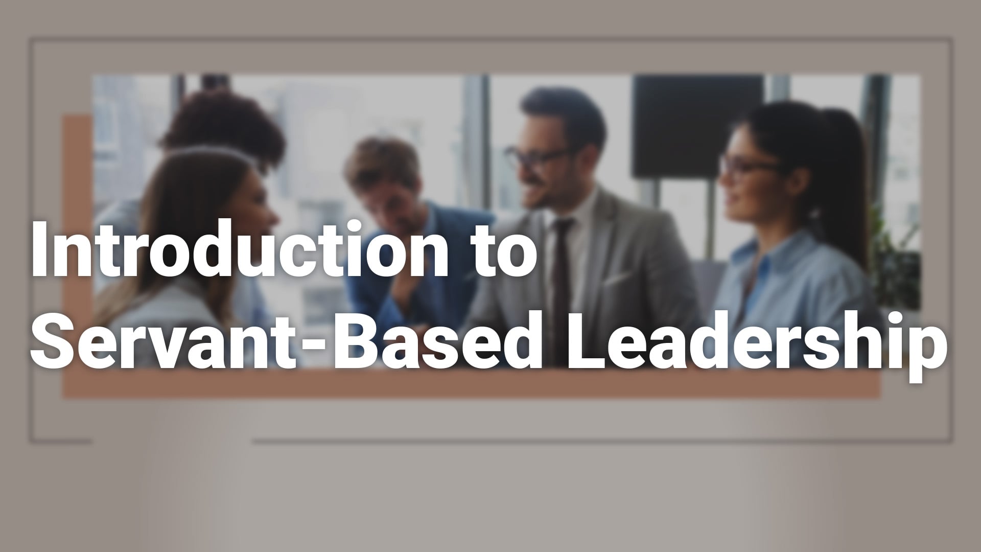 Introduction to Servant-Based Leadership