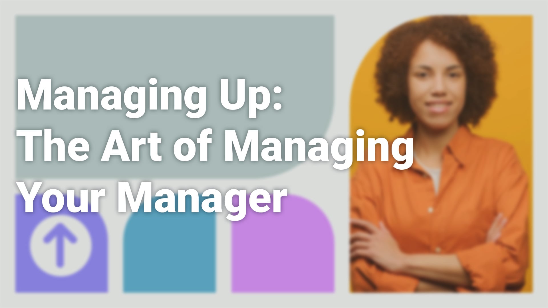 Managing Up: The Art of Managing Your Manager