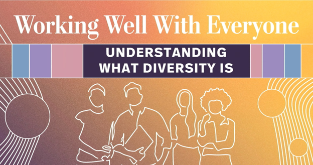 Working Well With Everyone: Understanding What Diversity Is